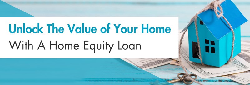Unlock the value of your home with a home equity loan